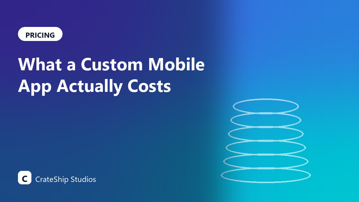 What a Custom Mobile App Actually Costs
